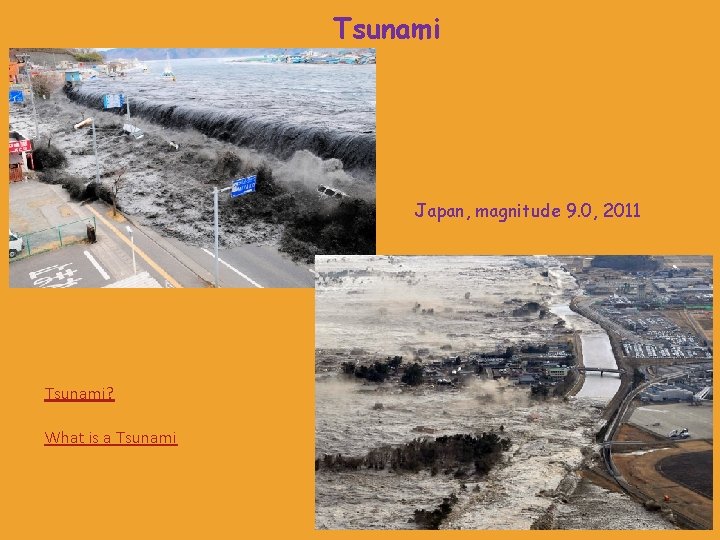 Tsunami Japan, magnitude 9. 0, 2011 Tsunami? What is a Tsunami Tsunami Japan, magnitude 9. 0, 2011 Tsunami? What is a Tsunami