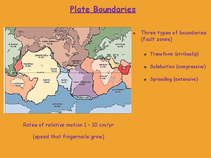 Plate Boundaries n Rates of relative motion 1 – 10 cm/yr (speed that fingernails Plate Boundaries n Rates of relative motion 1 – 10 cm/yr (speed that fingernails