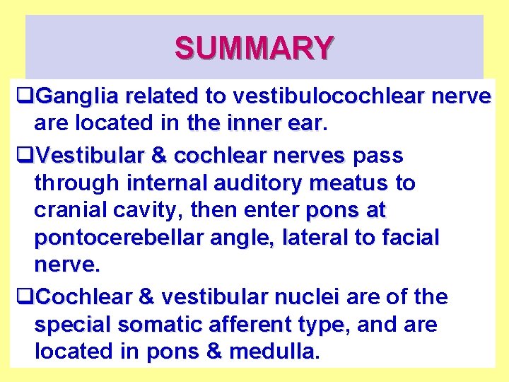 SUMMARY q. Ganglia related to vestibulocochlear nerve are located in the inner ear. q.