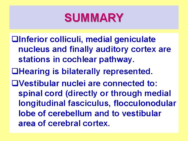 SUMMARY q. Inferior colliculi, medial geniculate nucleus and finally auditory cortex are stations in