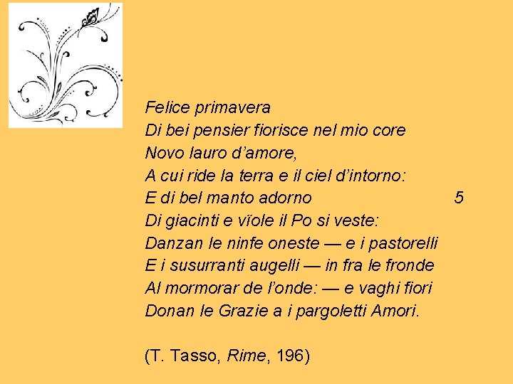 Felice primavera Di bei pensier fiorisce nel mio core Novo lauro d’amore, A cui Felice primavera Di bei pensier fiorisce nel mio core Novo lauro d’amore, A cui