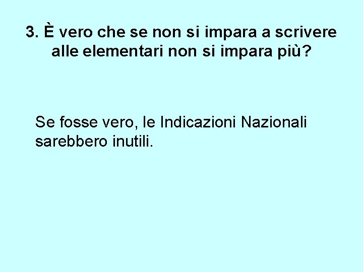 3. È vero che se non si impara a scrivere alle elementari non si 3. È vero che se non si impara a scrivere alle elementari non si