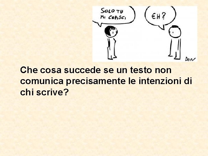 Che cosa succede se un testo non comunica precisamente le intenzioni di chi Che cosa succede se un testo non comunica precisamente le intenzioni di chi
