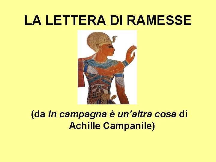 LA LETTERA DI RAMESSE (da In campagna è un’altra cosa di Achille Campanile) LA LETTERA DI RAMESSE (da In campagna è un’altra cosa di Achille Campanile)