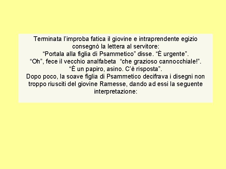 Terminata l’improba fatica il giovine e intraprendente egizio consegnò la lettera al servitore: “Portala Terminata l’improba fatica il giovine e intraprendente egizio consegnò la lettera al servitore: “Portala