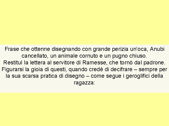Frase che ottenne disegnando con grande perizia un’oca, Anubi cancellato, un animale cornuto e Frase che ottenne disegnando con grande perizia un’oca, Anubi cancellato, un animale cornuto e