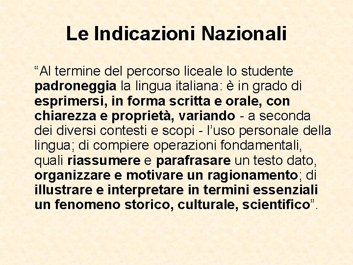 Le Indicazioni Nazionali “Al termine del percorso liceale lo studente padroneggia la lingua italiana: Le Indicazioni Nazionali “Al termine del percorso liceale lo studente padroneggia la lingua italiana: