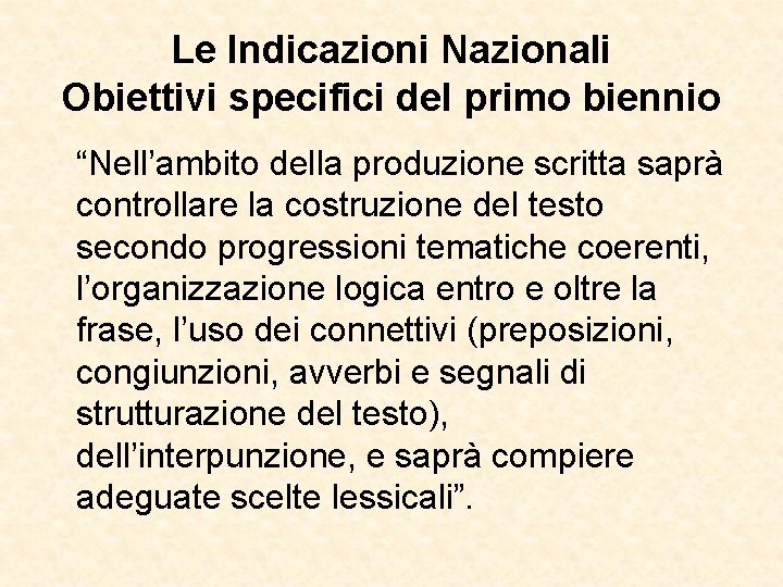 Le Indicazioni Nazionali Obiettivi specifici del primo biennio “Nell’ambito della produzione scritta saprà controllare Le Indicazioni Nazionali Obiettivi specifici del primo biennio “Nell’ambito della produzione scritta saprà controllare
