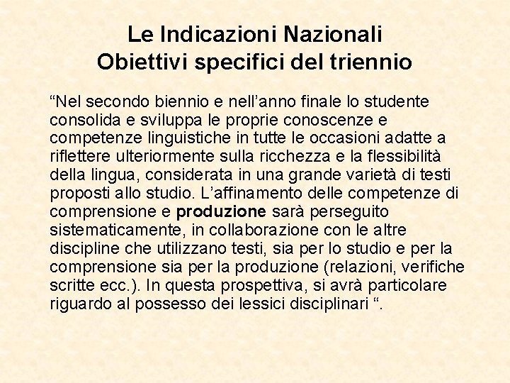 Le Indicazioni Nazionali Obiettivi specifici del triennio “Nel secondo biennio e nell’anno finale lo Le Indicazioni Nazionali Obiettivi specifici del triennio “Nel secondo biennio e nell’anno finale lo