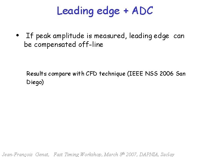 Leading edge + ADC • If peak amplitude is measured, leading edge be compensated