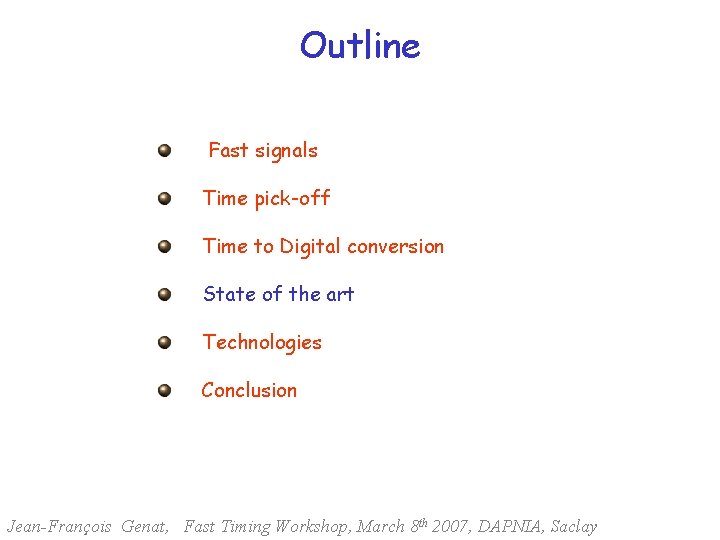 Outline Fast signals Time pick-off Time to Digital conversion State of the art Technologies