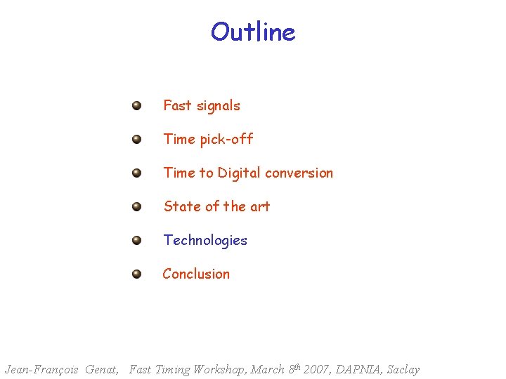 Outline Fast signals Time pick-off Time to Digital conversion State of the art Technologies
