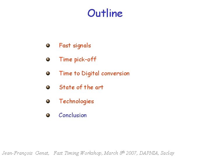 Outline Fast signals Time pick-off Time to Digital conversion State of the art Technologies