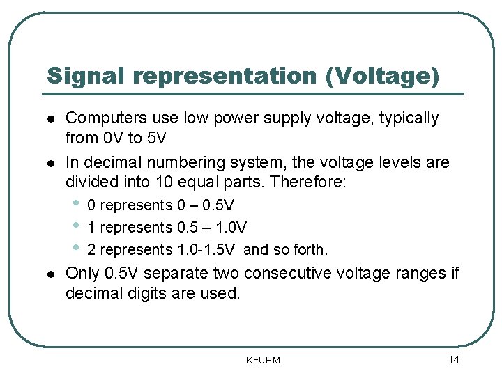 Signal representation (Voltage) Computers use low power supply voltage, typically from 0 V to