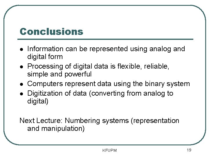Conclusions Information can be represented using analog and digital form Processing of digital data
