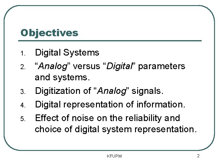 Objectives 1. 2. 3. 4. 5. Digital Systems “Analog” versus “Digital” parameters and systems.