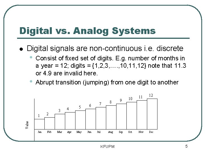 Digital vs. Analog Systems Digital signals are non-continuous i. e. discrete • • Consist