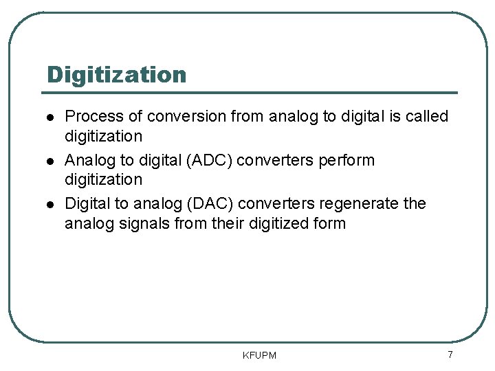 Digitization Process of conversion from analog to digital is called digitization Analog to digital