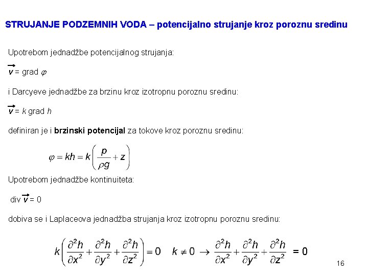 STRUJANJE PODZEMNIH VODA – potencijalno strujanje kroz poroznu sredinu Upotrebom jednadžbe potencijalnog strujanja: v