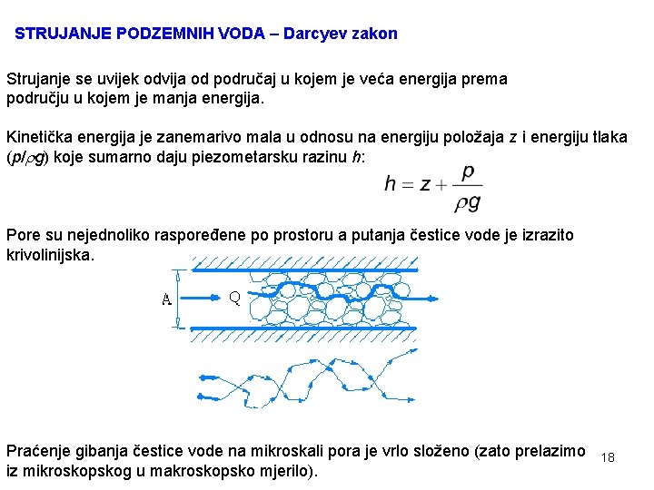 STRUJANJE PODZEMNIH VODA – Darcyev zakon Strujanje se uvijek odvija od područaj u kojem