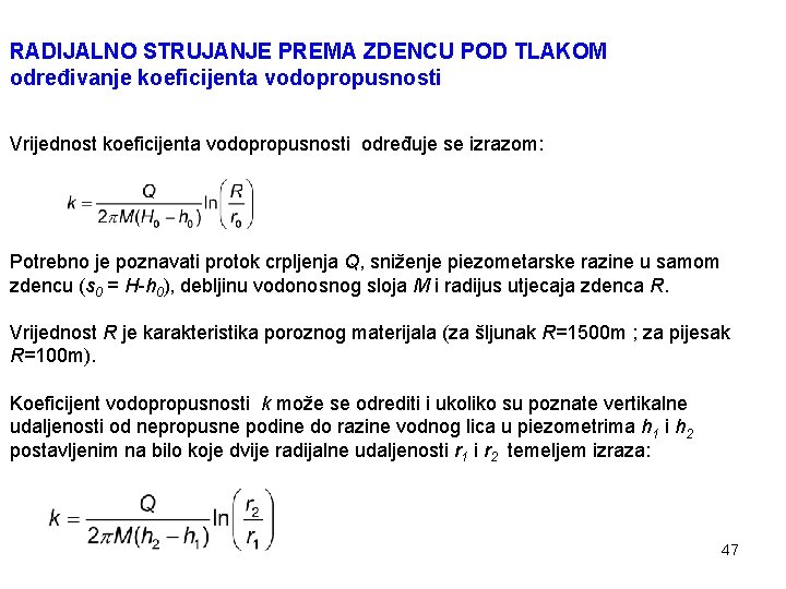 RADIJALNO STRUJANJE PREMA ZDENCU POD TLAKOM određivanje koeficijenta vodopropusnosti Vrijednost koeficijenta vodopropusnosti određuje se