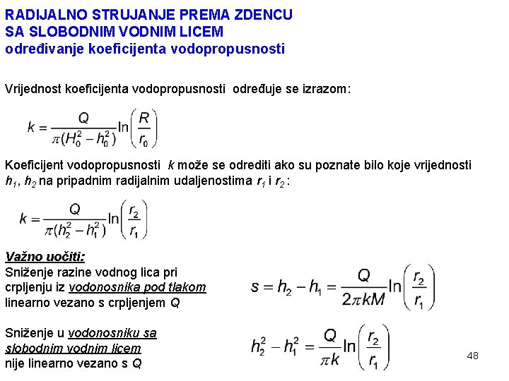 RADIJALNO STRUJANJE PREMA ZDENCU SA SLOBODNIM VODNIM LICEM određivanje koeficijenta vodopropusnosti Vrijednost koeficijenta vodopropusnosti