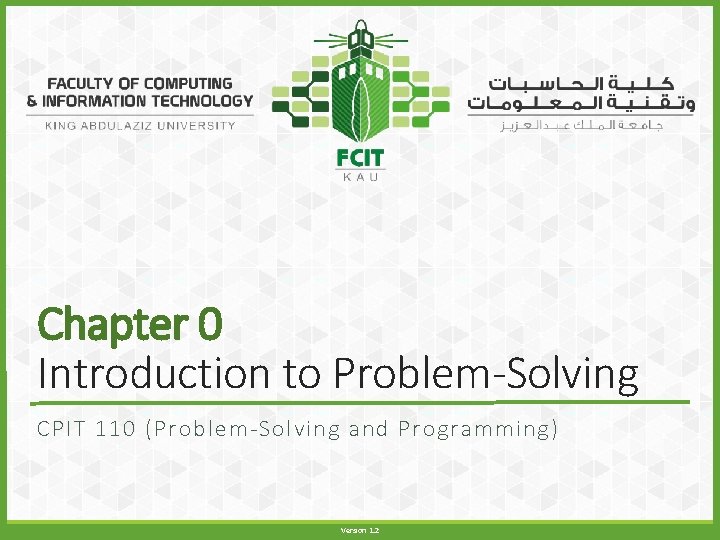 Chapter 0 Introduction to Problem-Solving CPIT 110 (Problem-Solving and Programming) Version 1. 2 