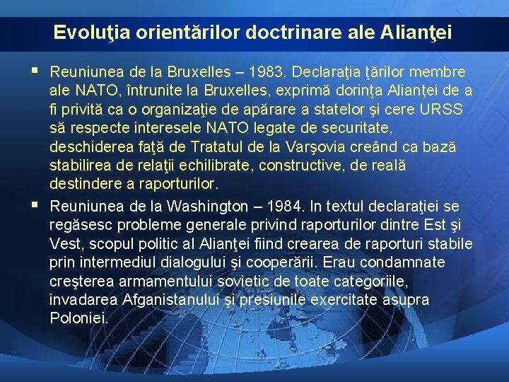 Evoluţia orientărilor doctrinare ale Alianţei § Reuniunea de la Bruxelles – 1983. Declaraţia ţărilor Evoluţia orientărilor doctrinare ale Alianţei § Reuniunea de la Bruxelles – 1983. Declaraţia ţărilor