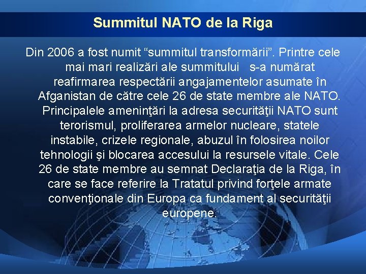 Summitul NATO de la Riga Din 2006 a fost numit “summitul transformării”. Printre cele Summitul NATO de la Riga Din 2006 a fost numit “summitul transformării”. Printre cele