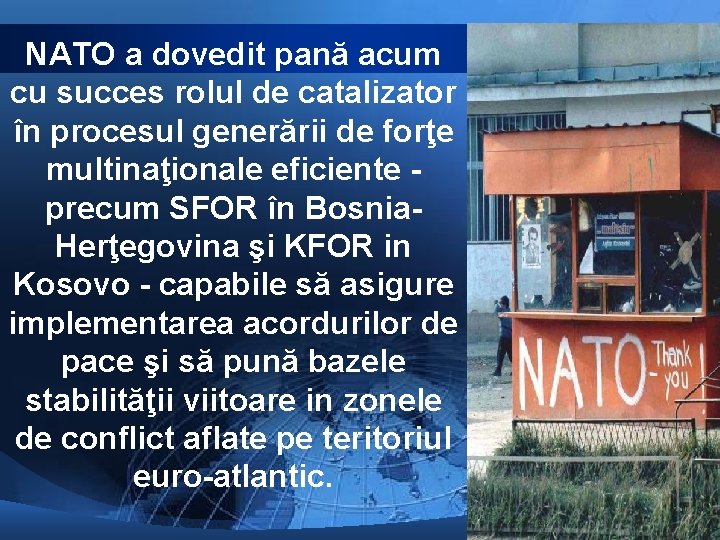 NATO a dovedit pană acum cu succes rolul de catalizator în procesul generării de