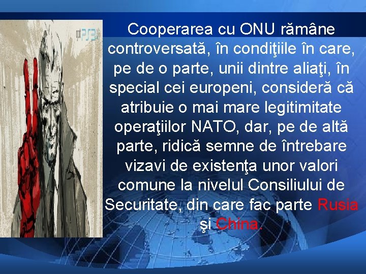 Cooperarea cu ONU rămâne controversată, în condiţiile în care, pe de o parte, unii Cooperarea cu ONU rămâne controversată, în condiţiile în care, pe de o parte, unii