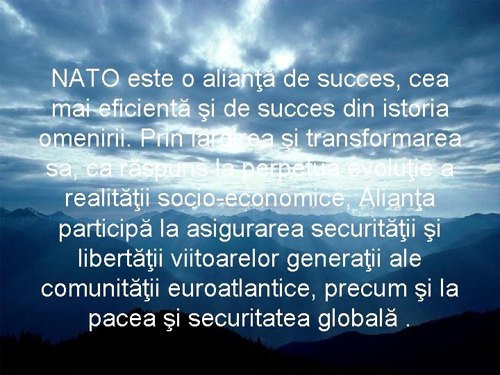 NATO este o alianţă de succes, cea mai eficientă şi de succes din istoria
