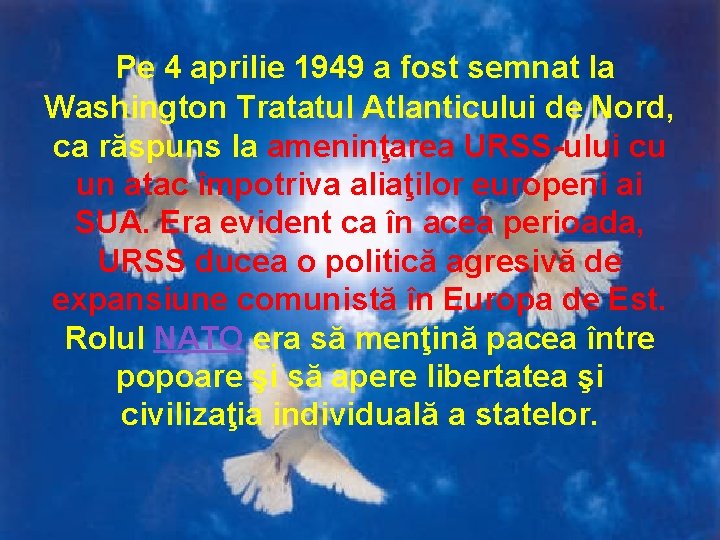  Pe 4 aprilie 1949 a fost semnat la Washington Tratatul Atlanticului de Nord,