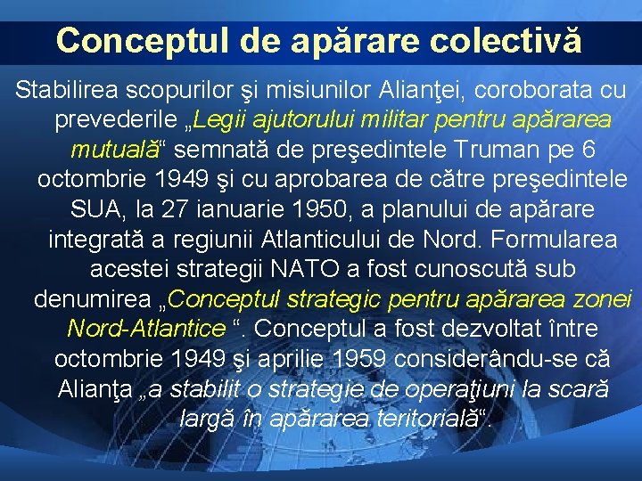 Conceptul de apărare colectivă Stabilirea scopurilor şi misiunilor Alianţei, coroborata cu prevederile „Legii ajutorului