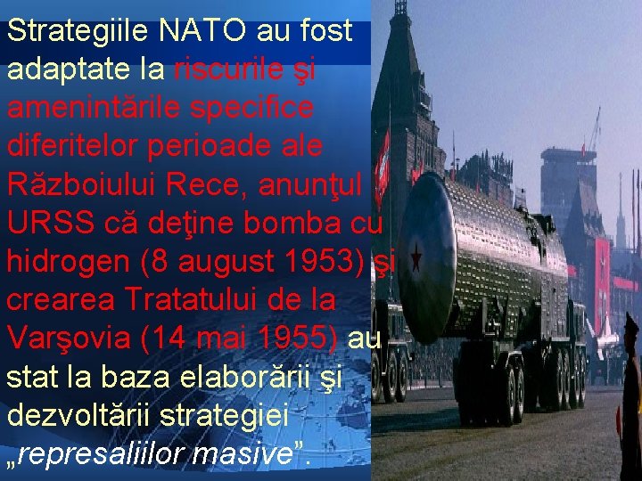 Strategiile NATO au fost adaptate la riscurile şi amenintările specifice diferitelor perioade ale Războiului