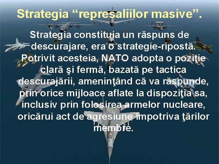 Strategia “represaliilor masive”. Strategia constituia un răspuns de descurajare, era o strategie-ripostă. Potrivit acesteia,