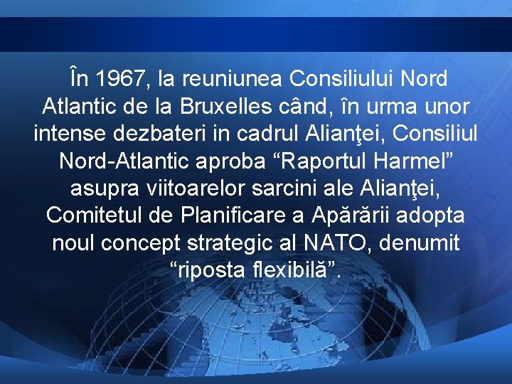  În 1967, la reuniunea Consiliului Nord Atlantic de la Bruxelles când, în urma