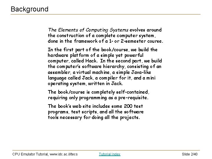 Background The Elements of Computing Systems evolves around the construction of a complete computer