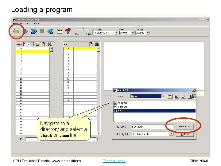 Loading a program Navigate to a directory and select a. hack or. asm file.