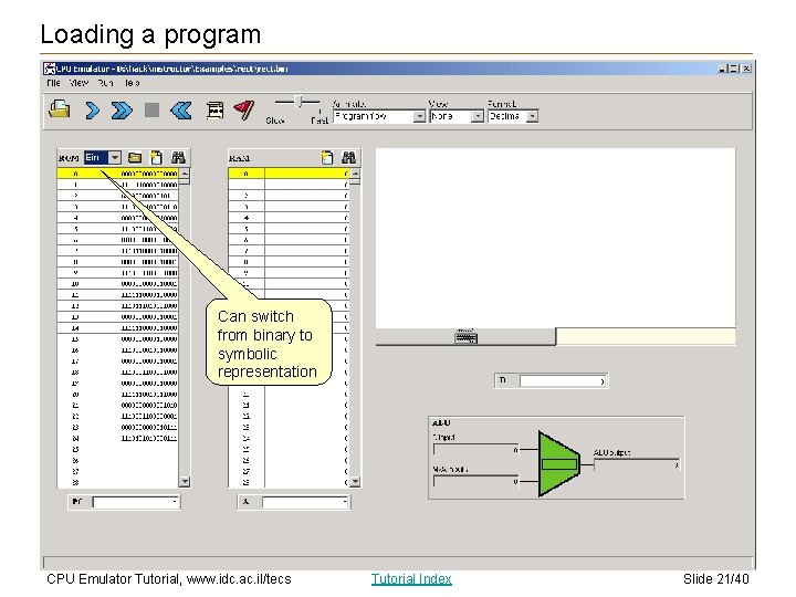 Loading a program Can switch from binary to symbolic representation CPU Emulator Tutorial, www.