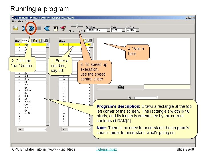 Running a program 4. Watch here 2. Click the “run” button. 1. Enter a