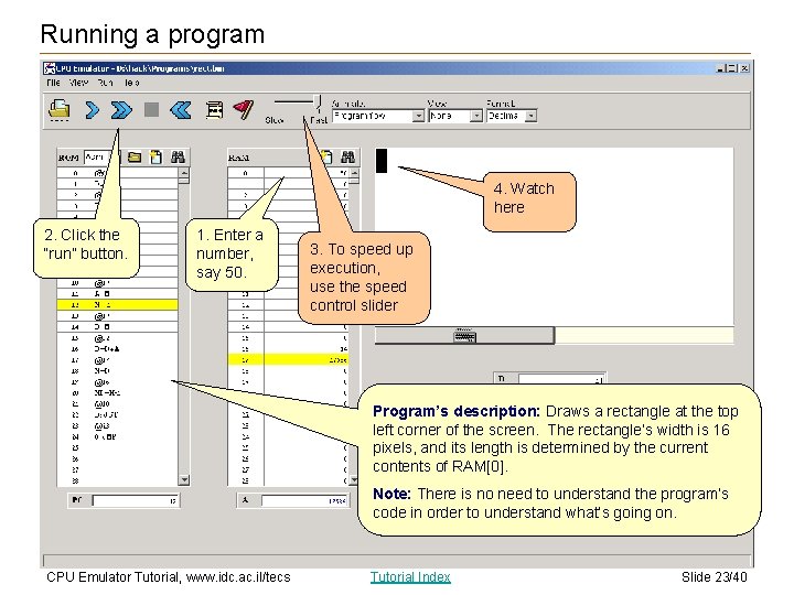 Running a program 4. Watch here 2. Click the “run” button. 1. Enter a