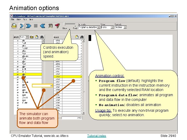 Animation options Controls execution (and animation) speed. Animation control: § Program flow (default): highlights