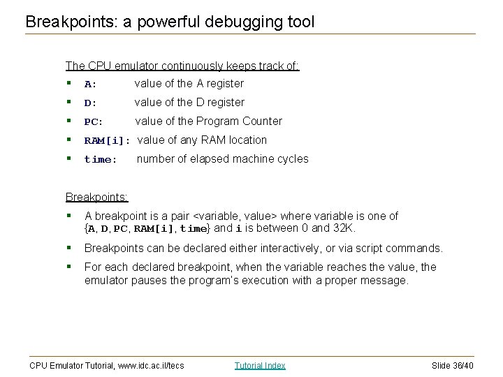 Breakpoints: a powerful debugging tool The CPU emulator continuously keeps track of: § §