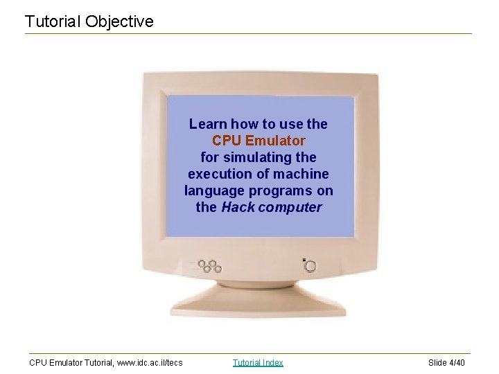 Tutorial Objective Learn how to use the CPU Emulator for simulating the execution of