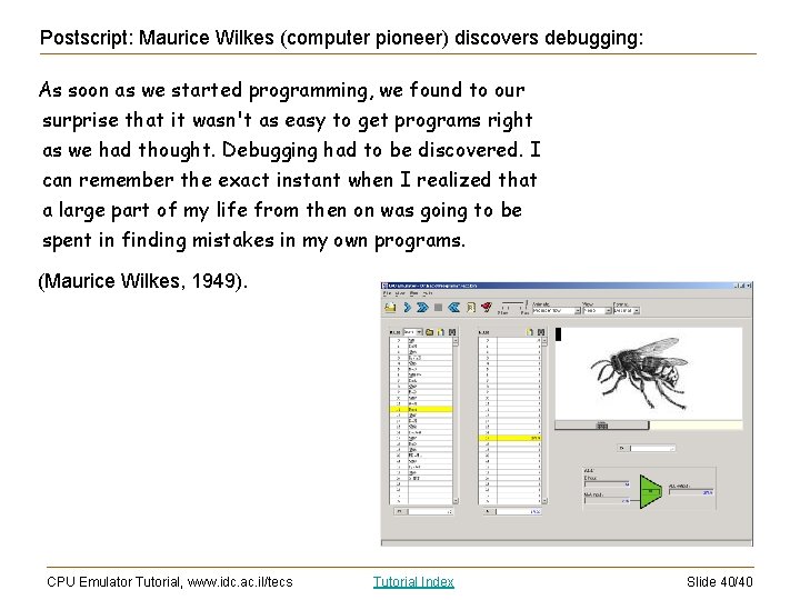 Postscript: Maurice Wilkes (computer pioneer) discovers debugging: As soon as we started programming, we