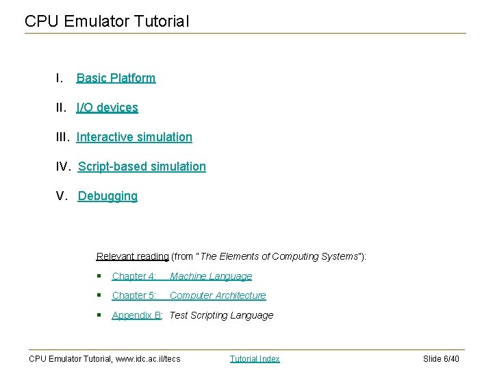 CPU Emulator Tutorial I. Basic Platform II. I/O devices III. Interactive simulation IV. Script-based