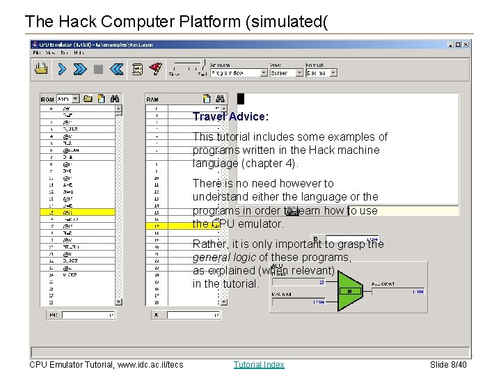 The Hack Computer Platform (simulated( Travel Advice: This tutorial includes some examples of programs