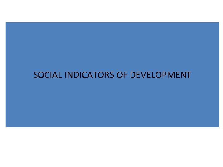 SOCIAL INDICATORS OF DEVELOPMENT SOCIAL INDICATORS OF DEVELOPMENT