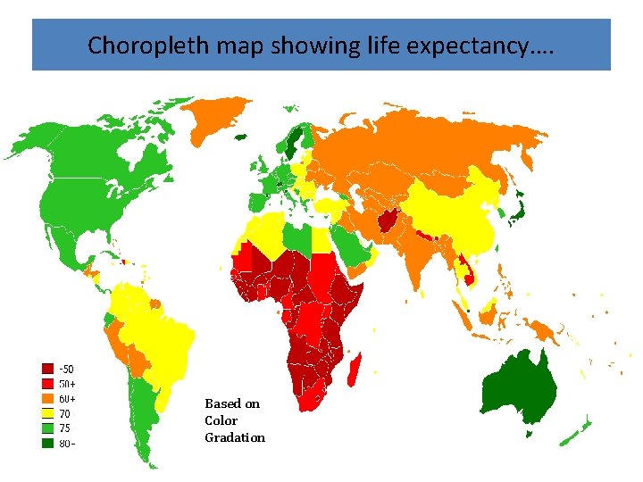 Choropleth map showing life expectancy…. Based on Color Gradation Choropleth map showing life expectancy…. Based on Color Gradation